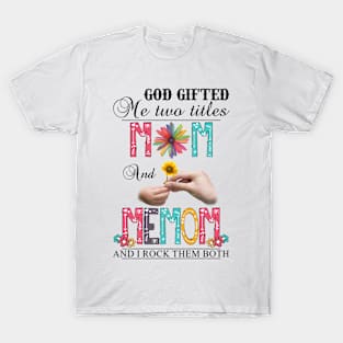 Vintage God Gifted Me Two Titles Mom And Memom Wildflower Hands Flower Happy Mothers Day T-Shirt